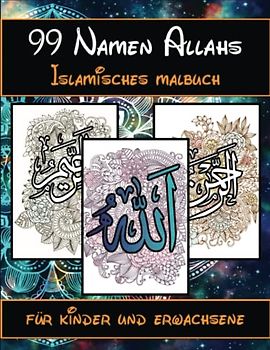 99 Namen Allahs: Islamisches Malbuch für Kinder und Erwachsene mit den schönen Namen Allahs und ihrer Bedeutung und Erklärung | Schöne Arabische Kalligrafie