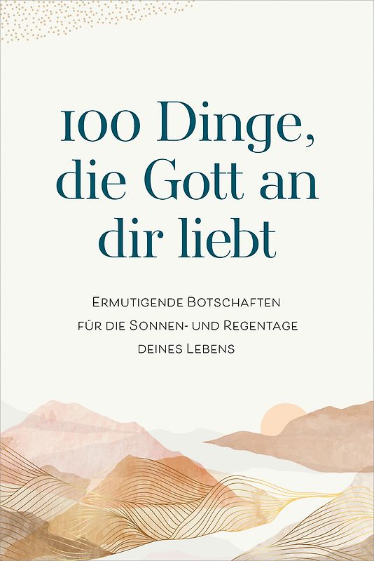 100 Dinge, die Gott an dir liebt