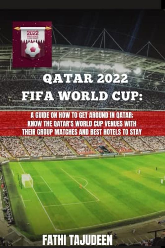 QATAR 2022 FIFA WORLD CUP:: A Guide on How To Get Around In Qatar; Know The Qatar's World Cup Venues With Their Group Matches and Best Hotels to Stay