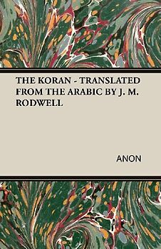 THE KORAN - TRANSLATED FROM THE ARABIC BY J. M. RODWELL
