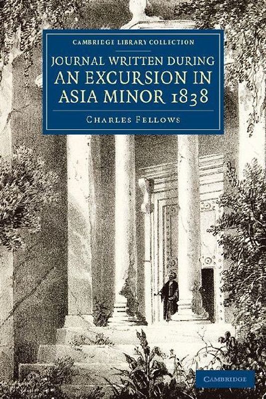 A Journal Written during an Excursion in Asia Minor             1838