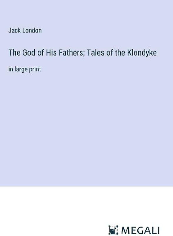 The God of His Fathers; Tales of the Klondyke