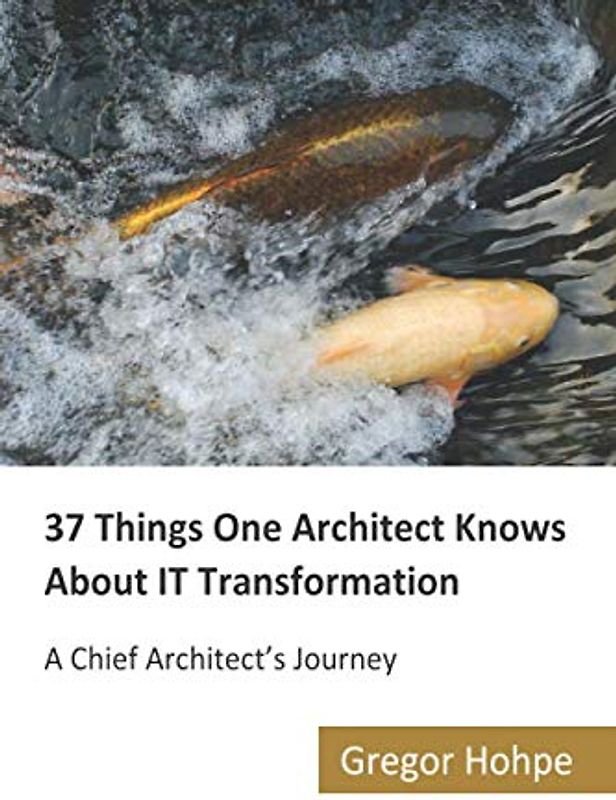 37 Things One Architect Knows About IT Transformation: A Chief Architect's Journey