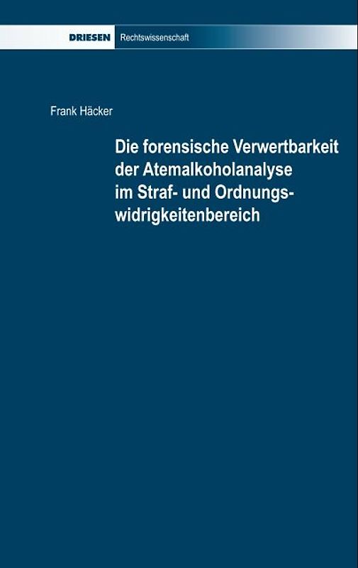 Die forensische Verwertbarkeit der Atemalkoholanalyse im Straf- und Ordnungswidrigkeitenbereich