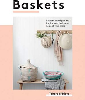 Baskets: Projects, techniques and inspirational designs for you and your home