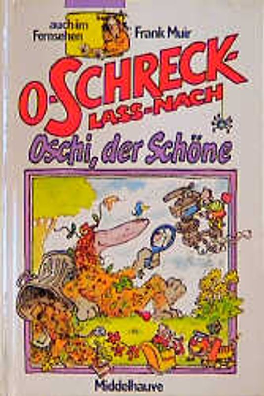 O-Schreck-lass-nach /Oschi, der Schöne