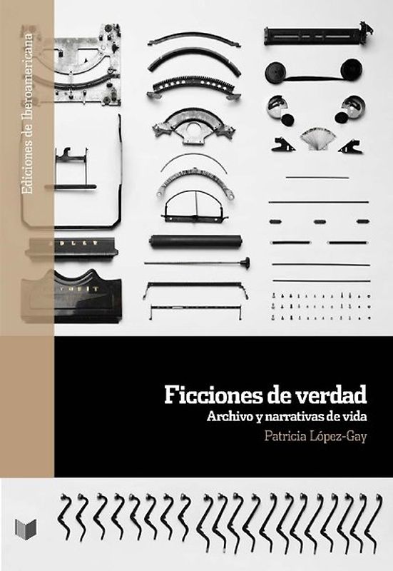 Ficciones de verdad : archivo y narrativas de vida