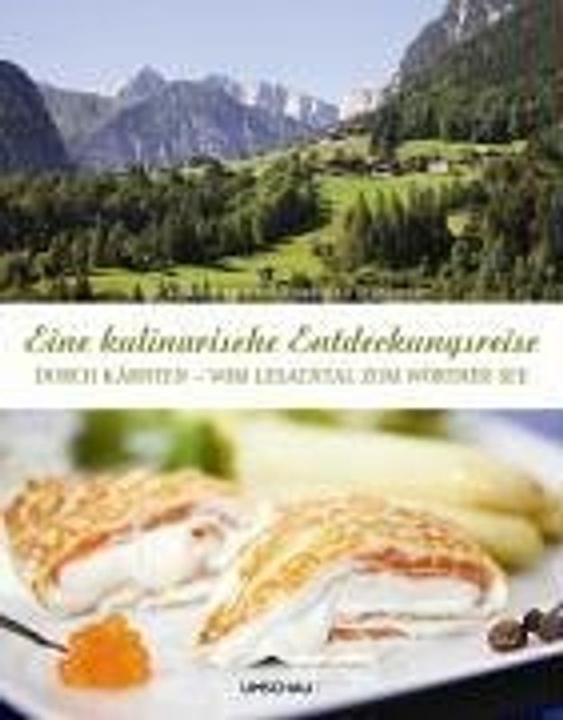 Eine kulinarische Entdeckungsreise durch Kärnten - vom Lesachtal zum Wörthersee