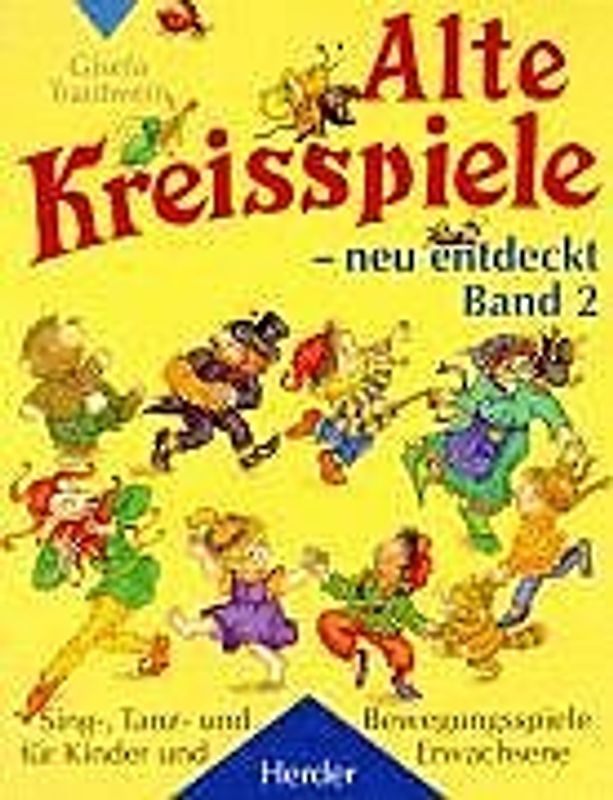 Alte Kreisspiele - neu entdeckt. Sing-, Tanz- und Bewegungsspiele für Kinder und Erwachsene