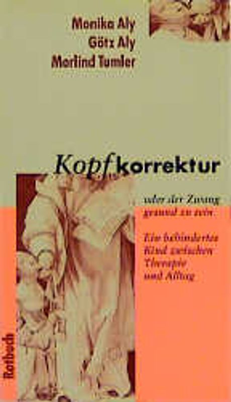 Kopfkorrektur oder der Zwang gesund zu sein. Ein behindertes Kind zwischen Therapie und Alltag