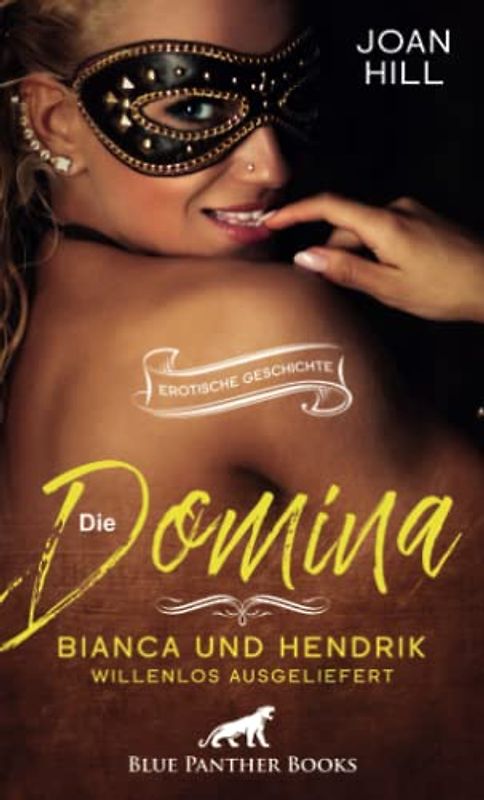 Die Domina – Bianca und Hendrik – willenlos ausgeliefert | Erotische Geschichte + 2 weitere Geschichten: gefesselt baumelt sie wehrlos vor ihrem Freund ... (Love, Passion & Sex)