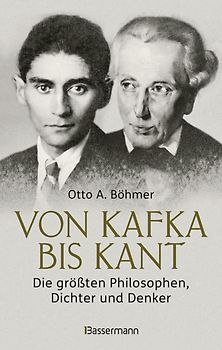 Von Kafka bis Kant. Die größten Philosophen, Dichter und Denker