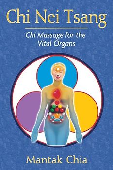 Chi Nei Tsang: Chi Massage for the Vital Organs - Chia, Mantak