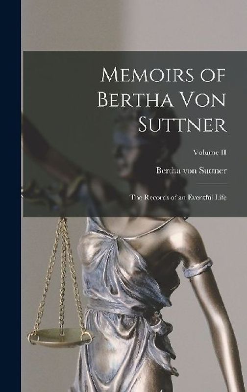 Memoirs of Bertha von Suttner: The Records of an Eventful Life; Volume II