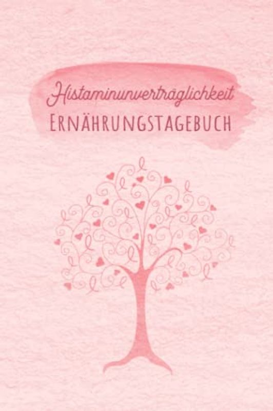 Histaminunverträglichkeit Ernährungstagebuch: Histamin Tagebuch zum Ausfüllen und Zuordnen von Beschwerden bei Histamin Unverträglichkeit, Histamin ... Nahrungsmittelintoleranzen und bei Allergie