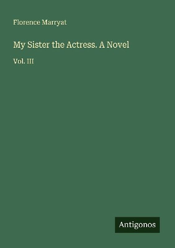 My Sister the Actress. A Novel