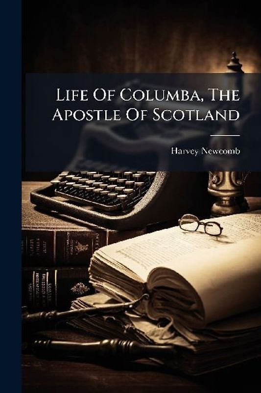 Life Of Columba, The Apostle Of Scotland