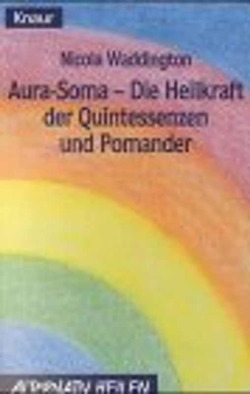 Aura Soma. Die Heilkraft der Quintessenzen und Pomander