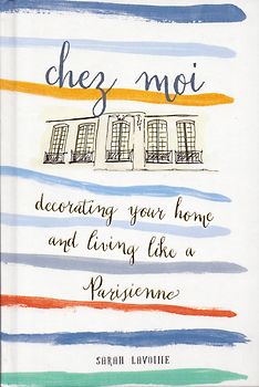 Chez Moi: Decorating Your Home and Living like a Parisienne - Sarah Lavoine [Hardcover]