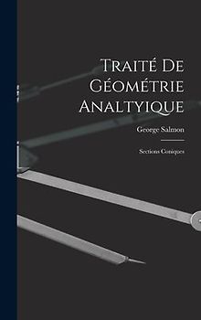 Traité De Géométrie Analtyique: Sections Coniques