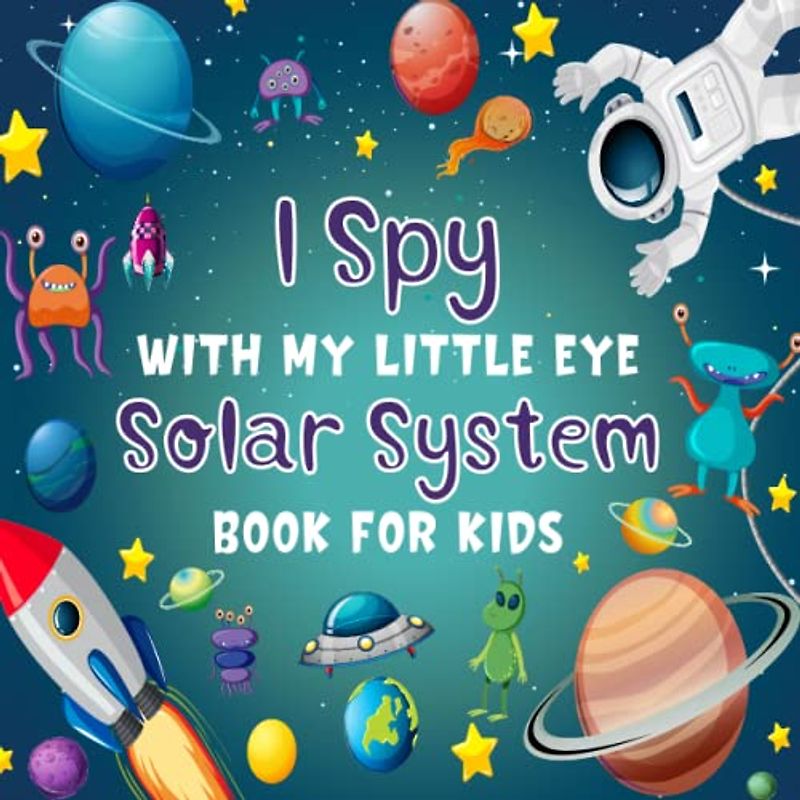I Spy With My Little Eye Solar System Book For Kids Ages 4-8: A Fun Solar System Coloring and Guessing Game Book For Boys and Girls 4-8 Years Old - ... (I Spy Book Collection for Kids, Band 11)