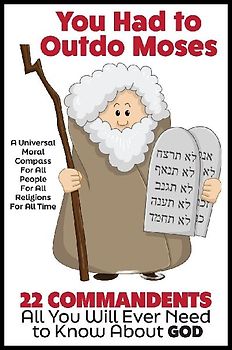 YOU HAD TO OUTDO MOSES! A Nobel Peace Prize Worthy Contribution to Humanity