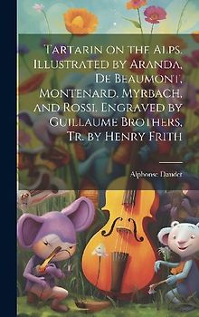 Tartarin on the Alps. Illustrated by Aranda, De Beaumont, Montenard, Myrbach, and Rossi. Engraved by Guillaume Brothers, Tr. by Henry Frith