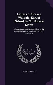 Letters of Horace Walpole, Earl of Orford, to Sir Horace Mann