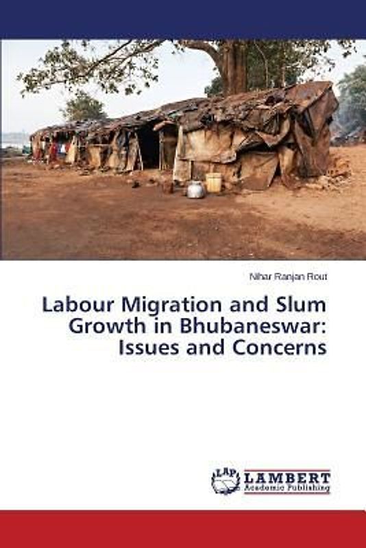 Labour Migration and Slum Growth in Bhubaneswar: Issues and Concerns