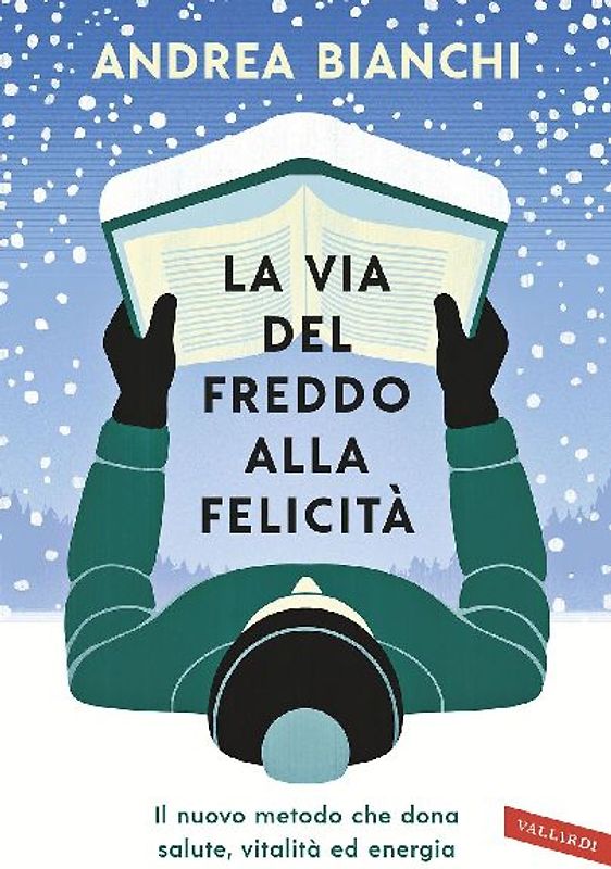 La via del freddo alla felicità. Il nuovo metodo che dona salute, vitalità ed energia