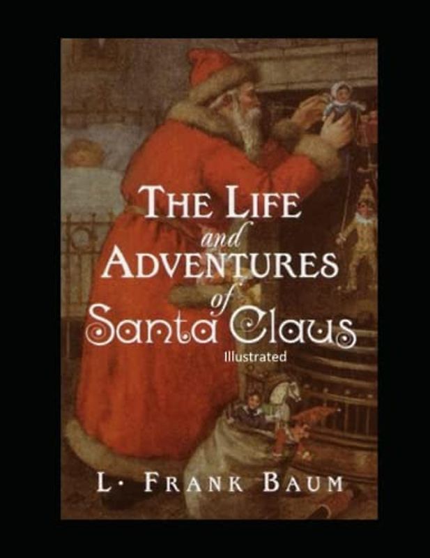The Life and Adventures of Santa Claus Illustrated