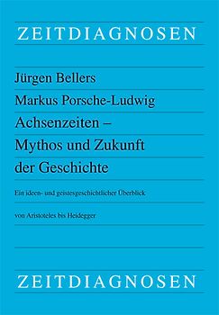 Achsenzeiten - Mythos und Zukunft der Geschichte