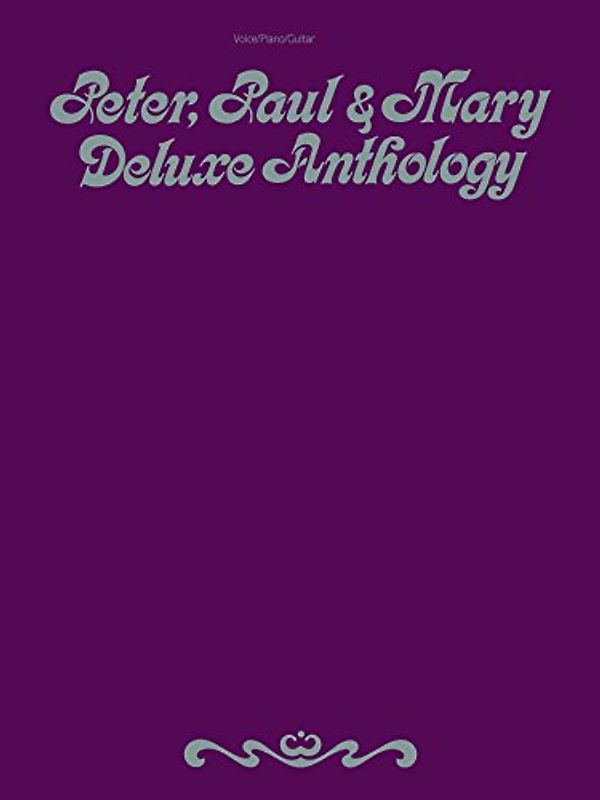 Peter, Paul & Mary Deluxe Anthology