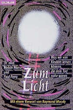 Zum Licht. Was wir von Kindern lernen können, die dem Tod nahe waren