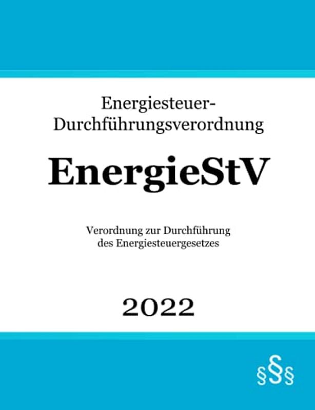 Energiesteuer-Durchführungsverordnung EnergieStV: Verordnung zur Durchführung des Energiesteuergesetzes