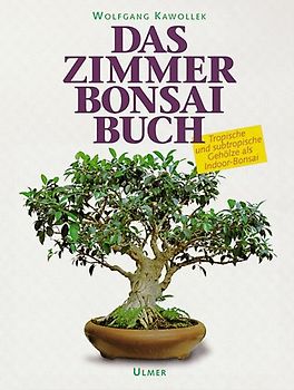 Das Zimmerbonsai-Buch