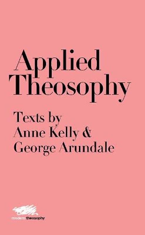 Applied Theosophy: Texts by Anne Kelly and George Arundale (Modern Theosophy, Band 8)
