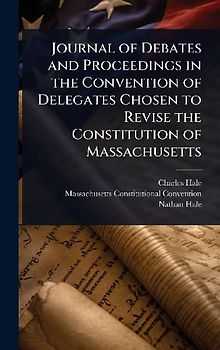Journal of Debates and Proceedings in the Convention of Delegates Chosen to Revise the Constitution of Massachusetts