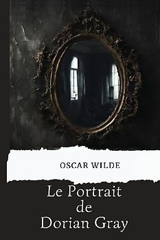 Le portrait de Dorian Gray (avec biographie de l'auteur)