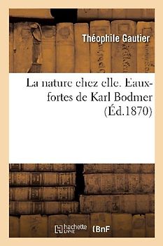 La nature chez elle. Eaux-fortes de Karl Bodmer