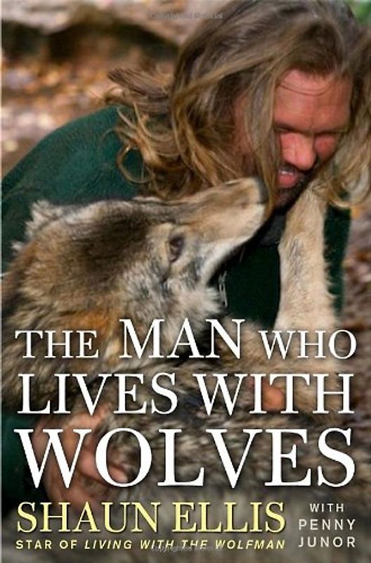 The Man Who Lives with Wolves - Shaun Ellis