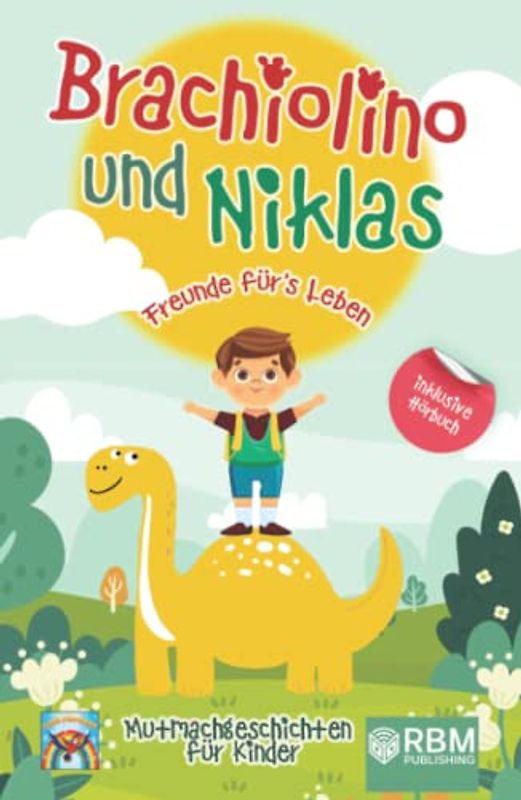 Brachiolino und Niklas - Freunde fürs Leben: Mutmachgeschichten für Kinder ab 6 Jahren. inkl. Hörbuch! Dinosaurier Geschichten für Erstleser. Dinosaurier Buch für die Vor- und Grundschule