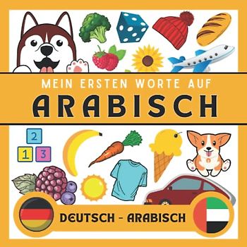 Meine Eersten Worte Arabisch: Arabisch lernen für Anfänger (Kinder und Erwachsene) Zweisprachiges Buch (Deutsch-Arabisch), Arabisch für Anfänger und kinder