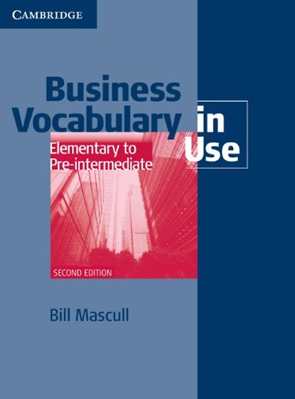 Business Vocabulary in Use, Elementary to Pre-Intermediate (Cambridge International Corpus) - Mascull, Bill