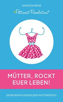 Petticoat Revolution: Mütter, rockt Euer Leben!