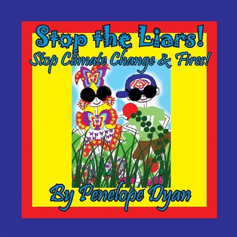 Stop the Liars! Stop Climate Change & Fires!