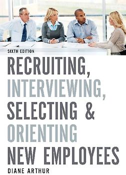 Recruiting, Interviewing, Selecting, and Orienting New Employees