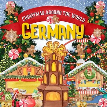 Christmas Around the World: Germany - Christmas in Germany for Kids, Christmas in Germany Book, Germany for Kids, A German Christmas, Christmas Around ... Kids (Holidays Around the World Collection)