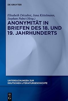 Anonymität in Briefen des 18. und 19. Jahrhunderts