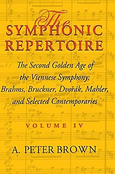 The Symphonic Repertoire: The Second Golden Age of the Viennese Symphony : Brahms, Bruckner, Dvorak, Mahler, and Selected Contemporaries: The Second ... Dvorák, Mahler, and Selected Contemporaries
